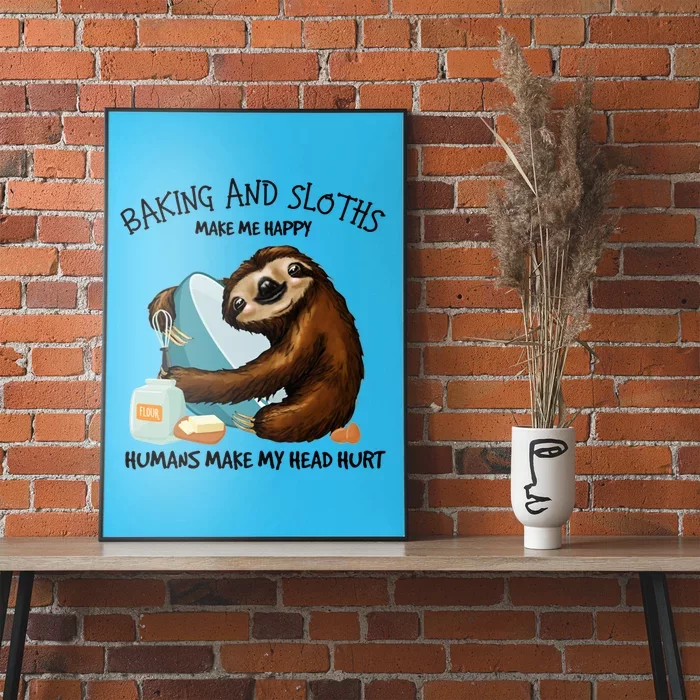 Baking And Sloths Make Me Happy Hu Make My Head Hurt Gift Poster