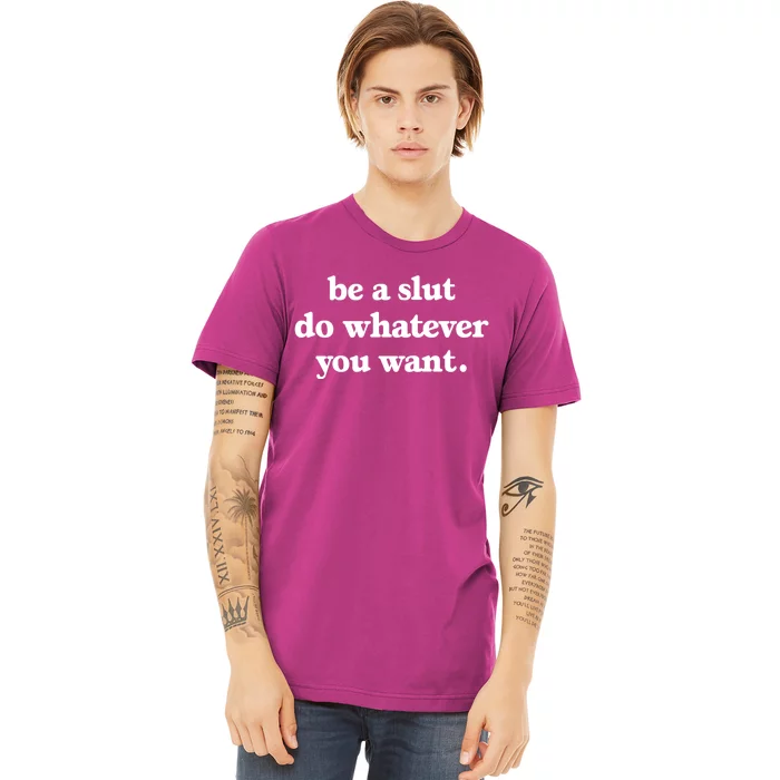 Be A Slut Do Whatever You Want Funny Quotes Premium T-Shirt