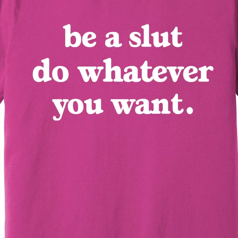 Be A Slut Do Whatever You Want Funny Quotes Premium T-Shirt