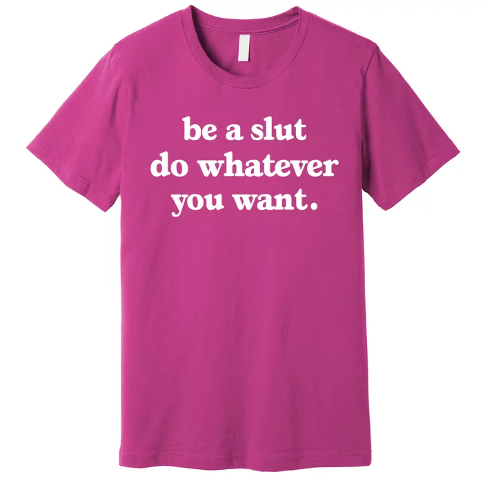 Be A Slut Do Whatever You Want Funny Quotes Premium T-Shirt