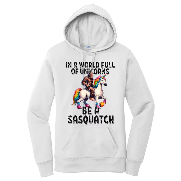 Be A Sasquatch Unicorn Funny In A World Of Unicorns Women's Pullover Hoodie