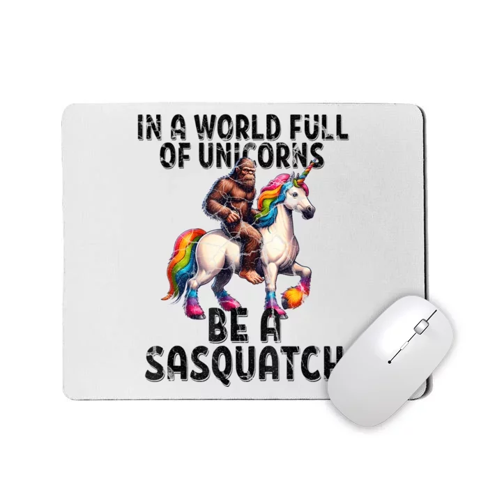 Be A Sasquatch Unicorn Funny In A World Of Unicorns Mousepad