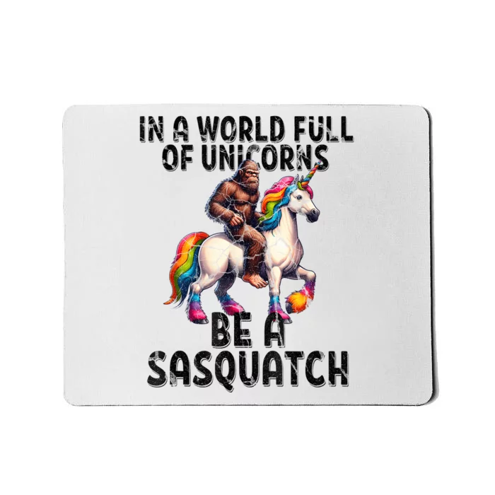 Be A Sasquatch Unicorn Funny In A World Of Unicorns Mousepad