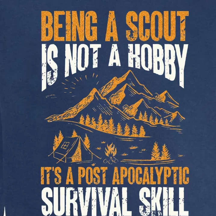 Being A Scout ItS A Post Apocalyptic Survival Skill Garment-Dyed Sweatshirt