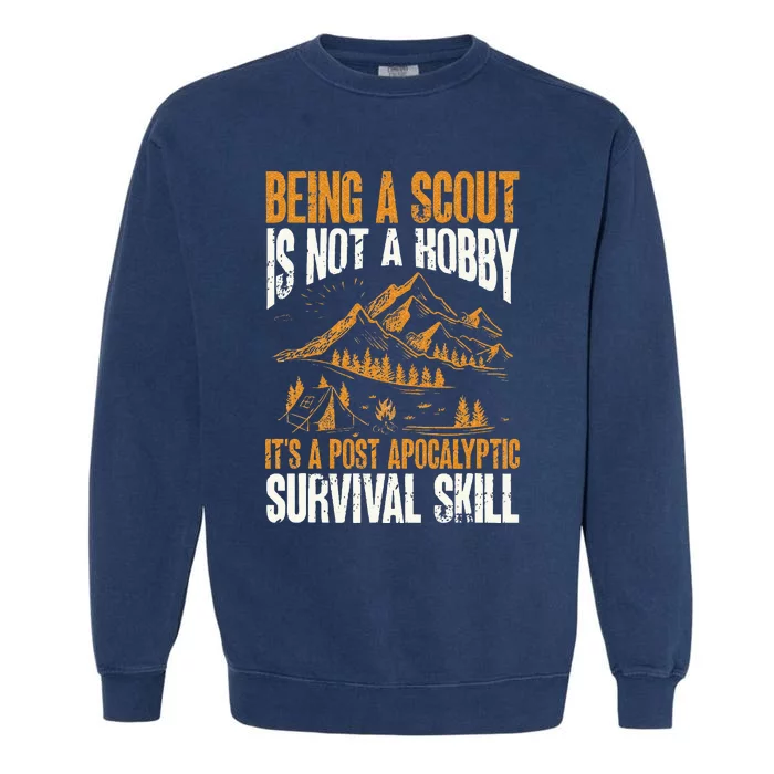 Being A Scout ItS A Post Apocalyptic Survival Skill Garment-Dyed Sweatshirt