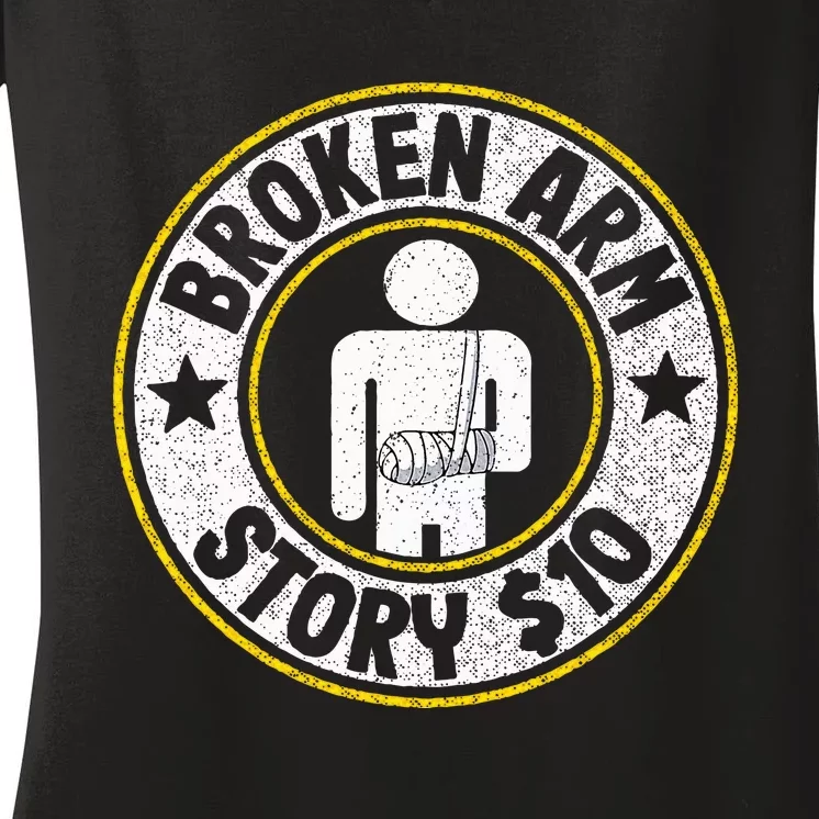 Broken Arm Story $10 Broken Hand Get Well Broken Arm Women's V-Neck T-Shirt