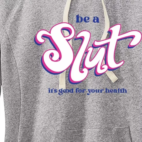 Be A Slut It’S Good For Your Health Women's Fleece Hoodie