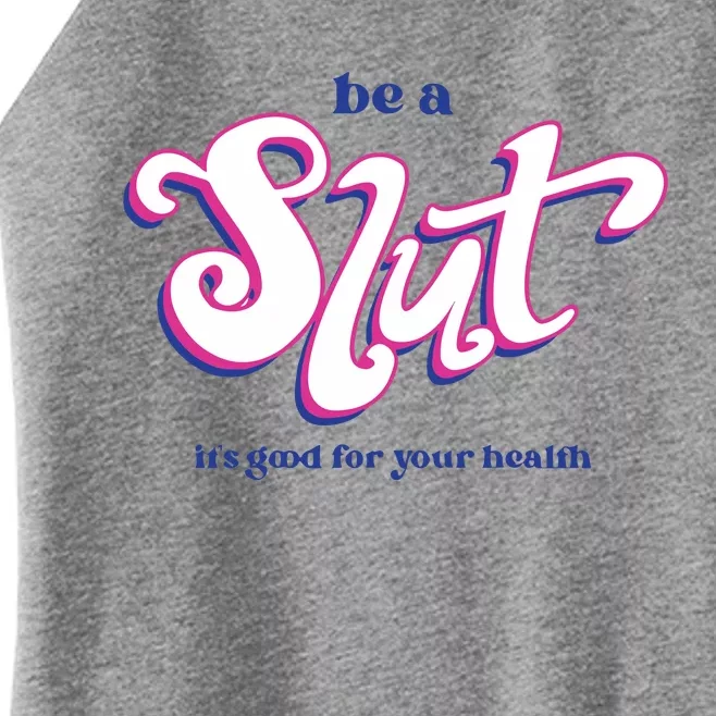 Be A Slut It’S Good For Your Health Women’s Perfect Tri Rocker Tank