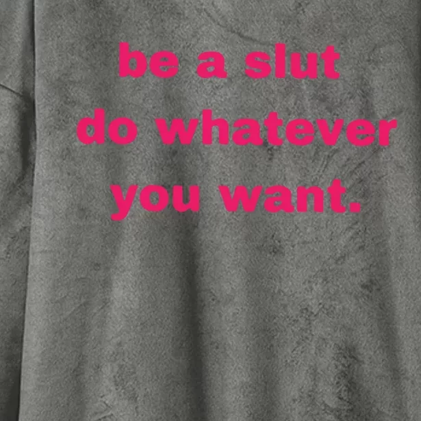 Be A Slut Do Whatever You Want Hooded Wearable Blanket