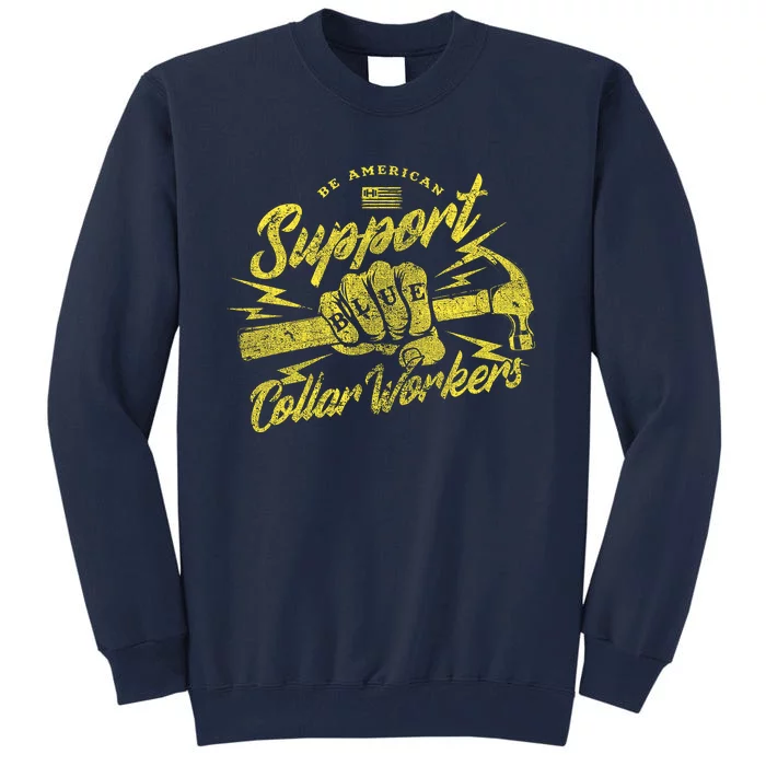 Be American Support Blue Collar Workers Tall Sweatshirt