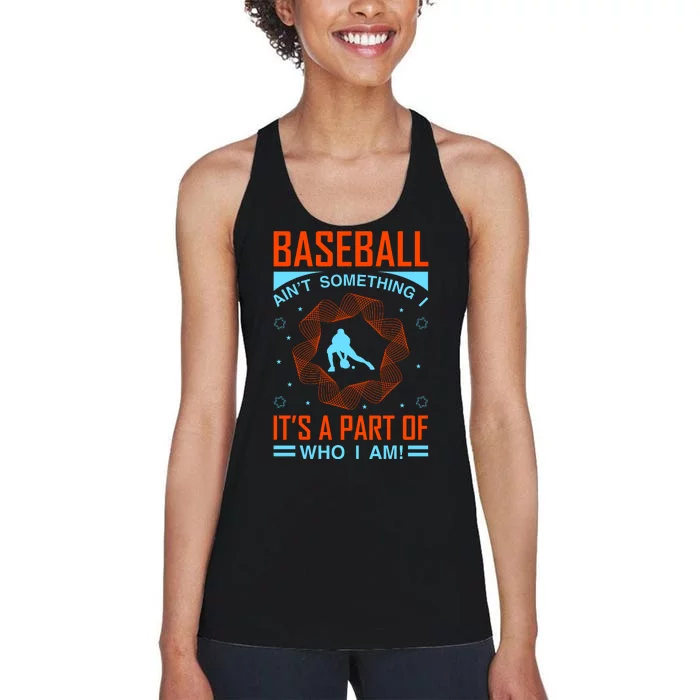 Baseball Ain't Somthing It's A Part Of Who I Am Women's Racerback Tank