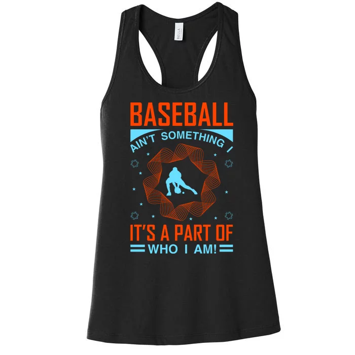 Baseball Ain't Somthing It's A Part Of Who I Am Women's Racerback Tank