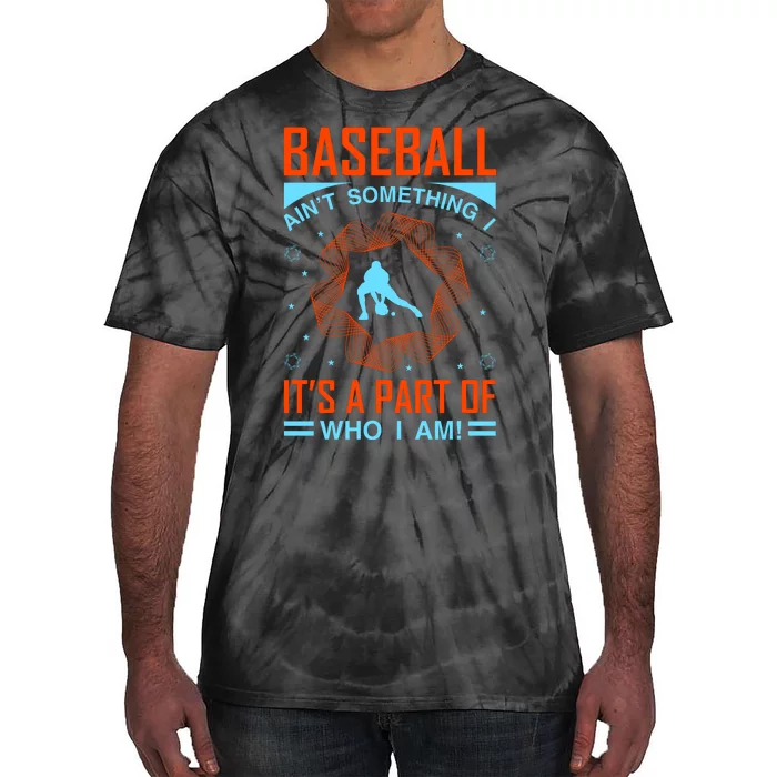 Baseball Ain't Somthing It's A Part Of Who I Am Tie-Dye T-Shirt