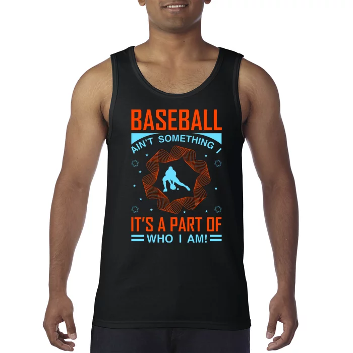 Baseball Ain't Somthing It's A Part Of Who I Am Tank Top