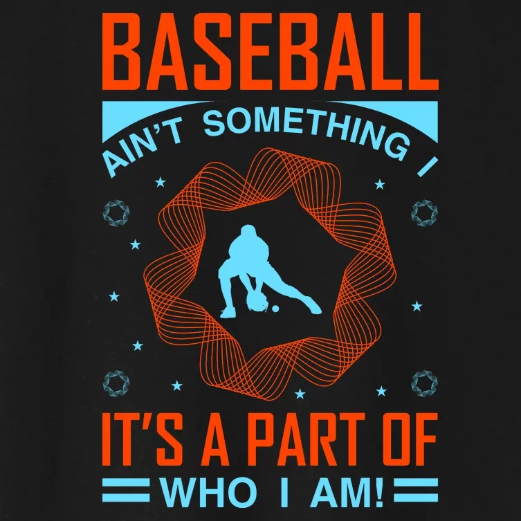 Baseball Ain't Somthing It's A Part Of Who I Am Women's Crop Top Tee