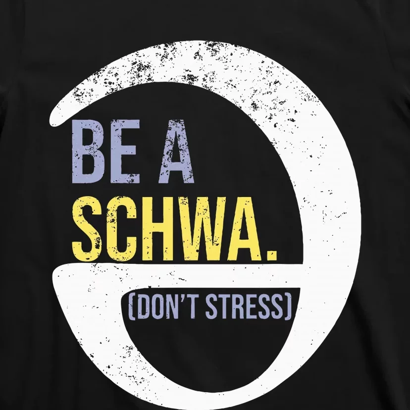 Be A Schwa DonT Stress Funny Phonics Speech Specialist Gift T-Shirt