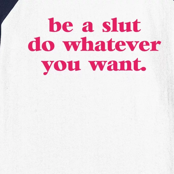 Be A Slut Do Whatever You Want Baseball Sleeve Shirt