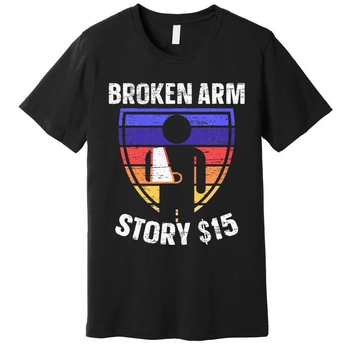 Broken Arm Story Injury Recovery Rehab Injured Hand Premium T-Shirt