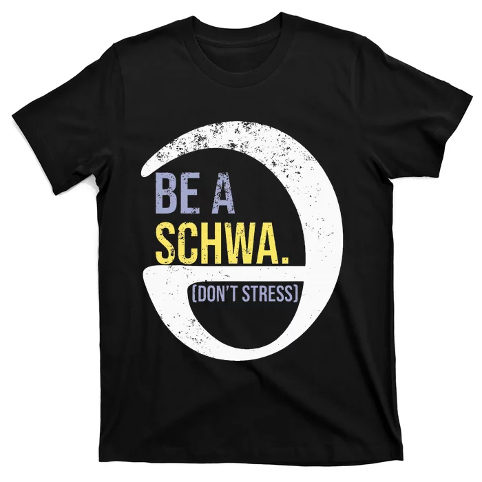 Be A Schwa DonT Stress Funny Phonics Speech Specialist Gift T-Shirt