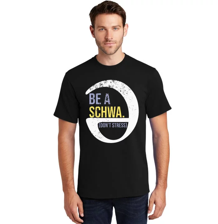 Be A Schwa DonT Stress Funny Phonics Speech Specialist Gift Tall T-Shirt