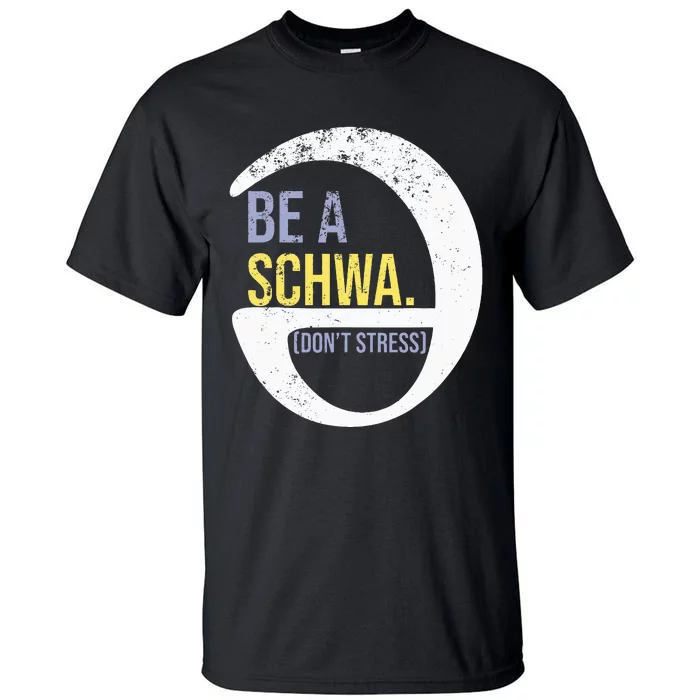 Be A Schwa DonT Stress Funny Phonics Speech Specialist Gift Tall T-Shirt