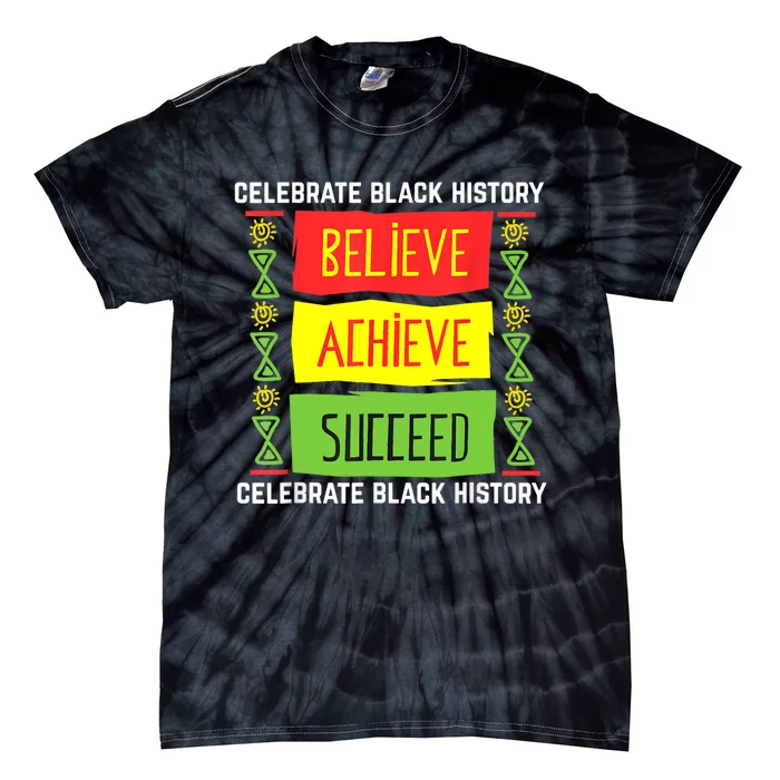 Believe Achieve Succeed Black History Gift Political Tie-Dye T-Shirt