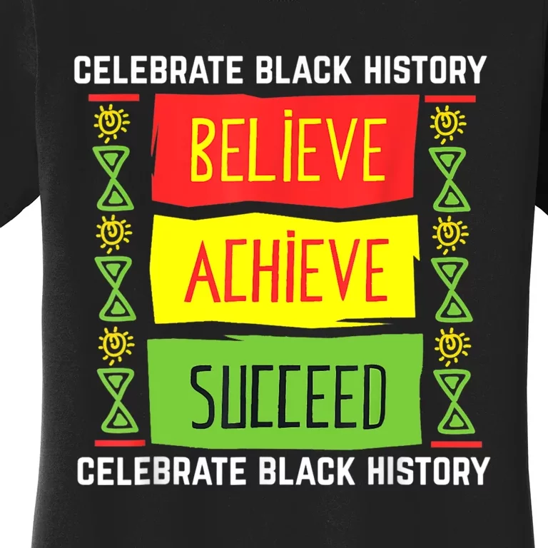 Believe Achieve Succeed Black History Gift Political Women's T-Shirt