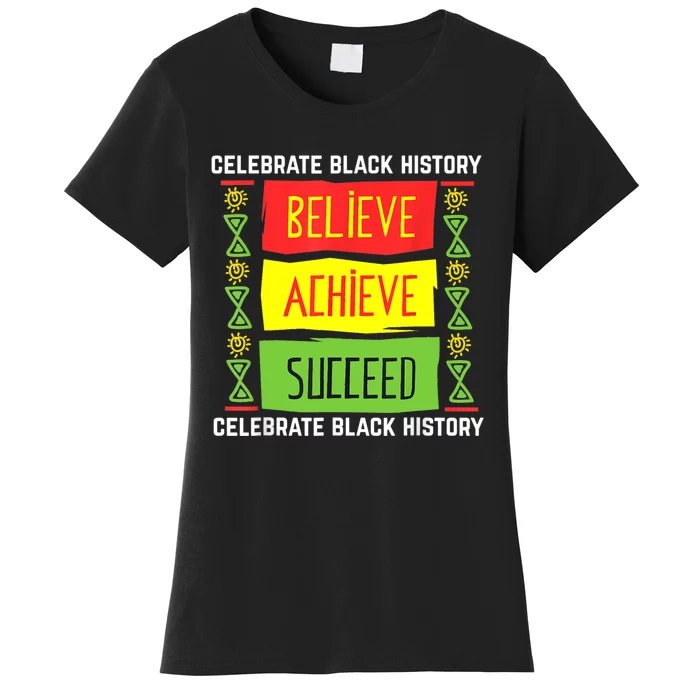 Believe Achieve Succeed Black History Gift Political Women's T-Shirt