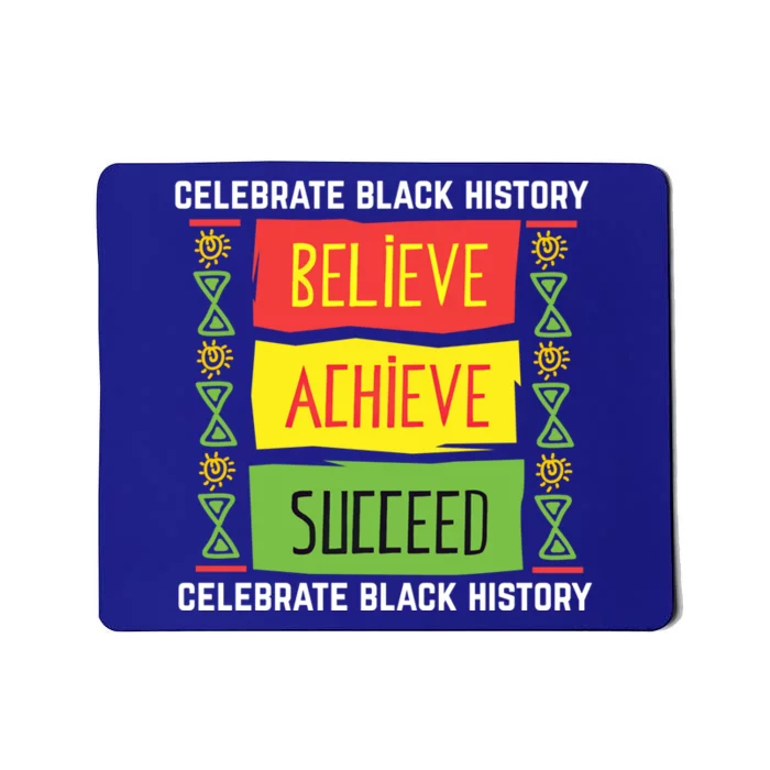 Believe Achieve Succeed Gift Black History Great Gift Cute Gift Mousepad