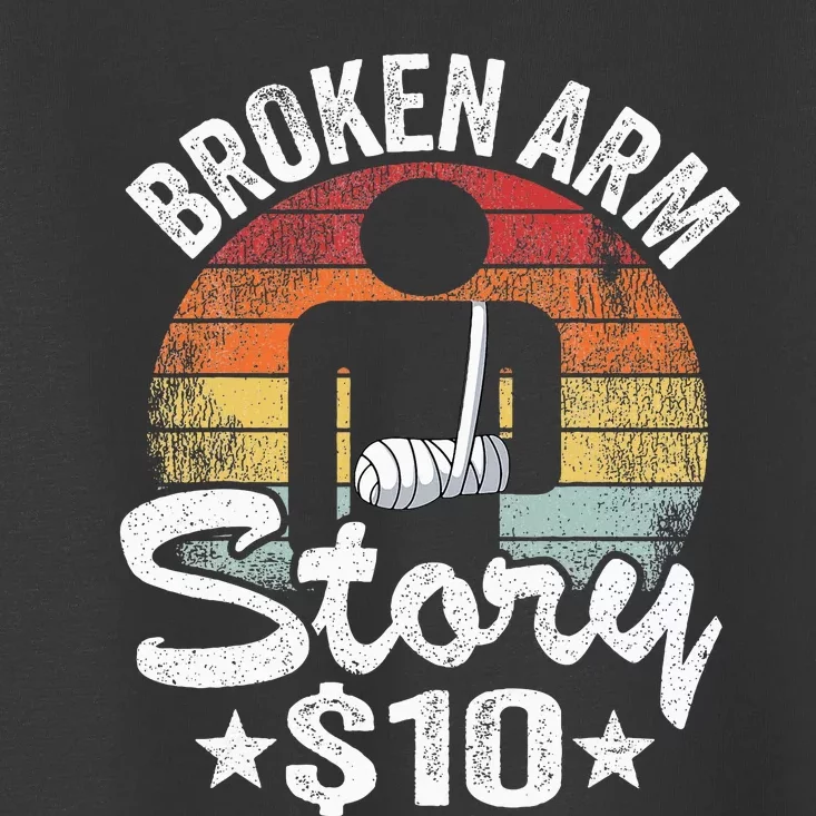 Broken Arm Story $10 Broken Hand Get Well Broken Arm Toddler T-Shirt