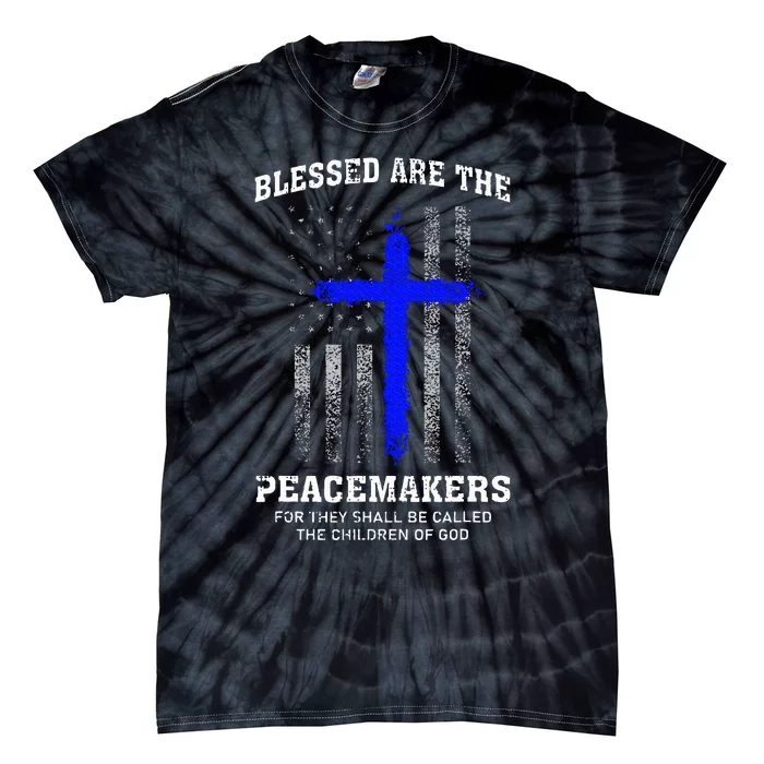 Blessed Are The Peacemakers Thin Blue Line Cross Tie-Dye T-Shirt