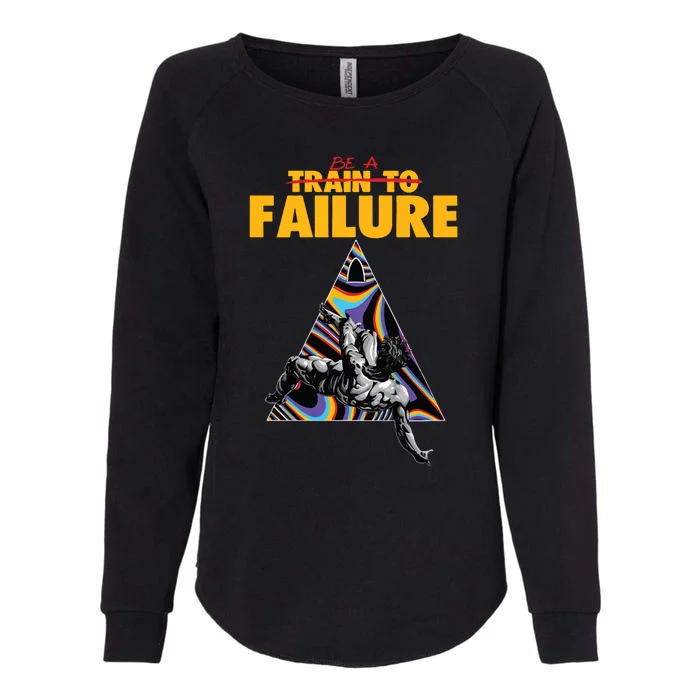 Be A Train To Failure Womens California Wash Sweatshirt