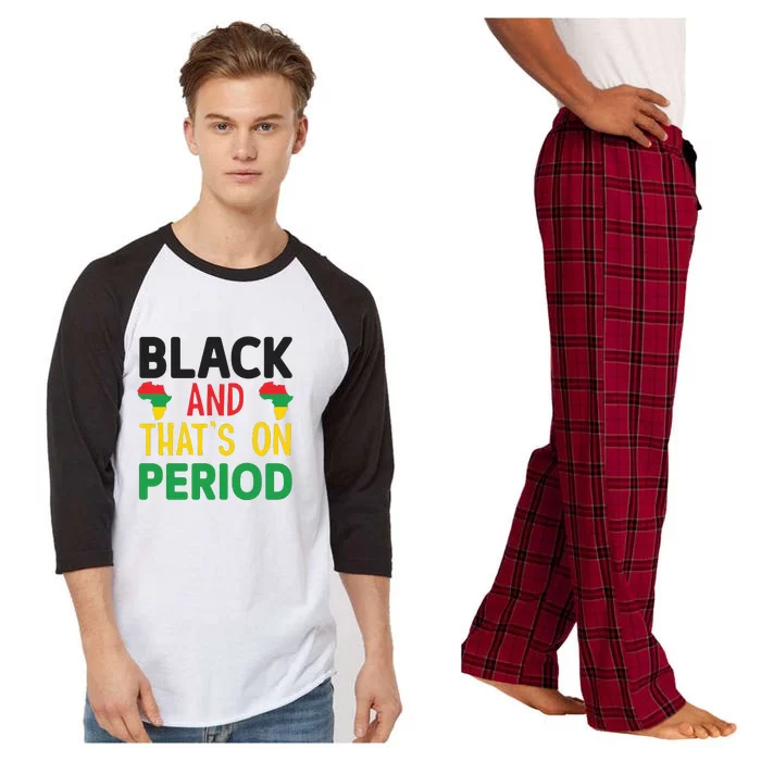 Black And Thats On Period For Black History Month Gift African Pride Raglan Sleeve Pajama Set