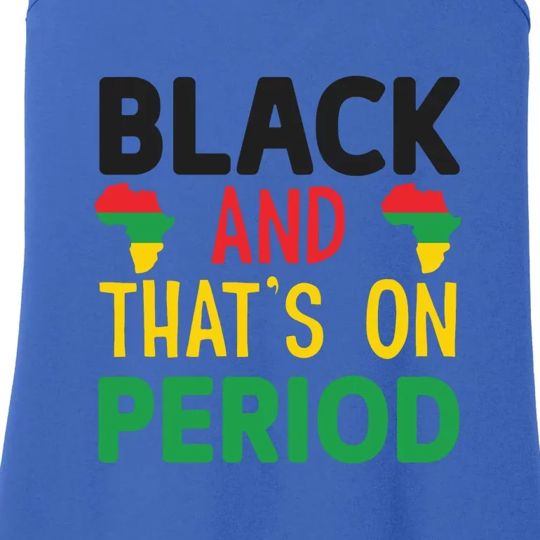 Black And Thats On Period For Black History Month Gift African Pride Ladies Essential Tank