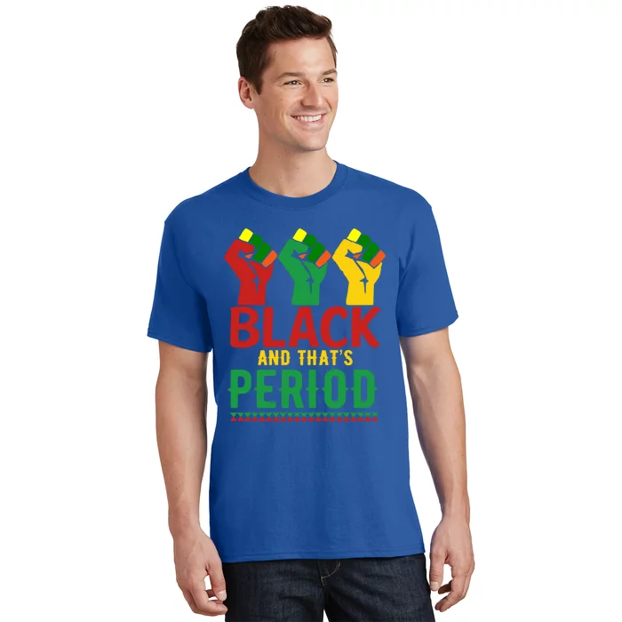 Black And That's Period African American Pride Melanin Cool Gift T-Shirt