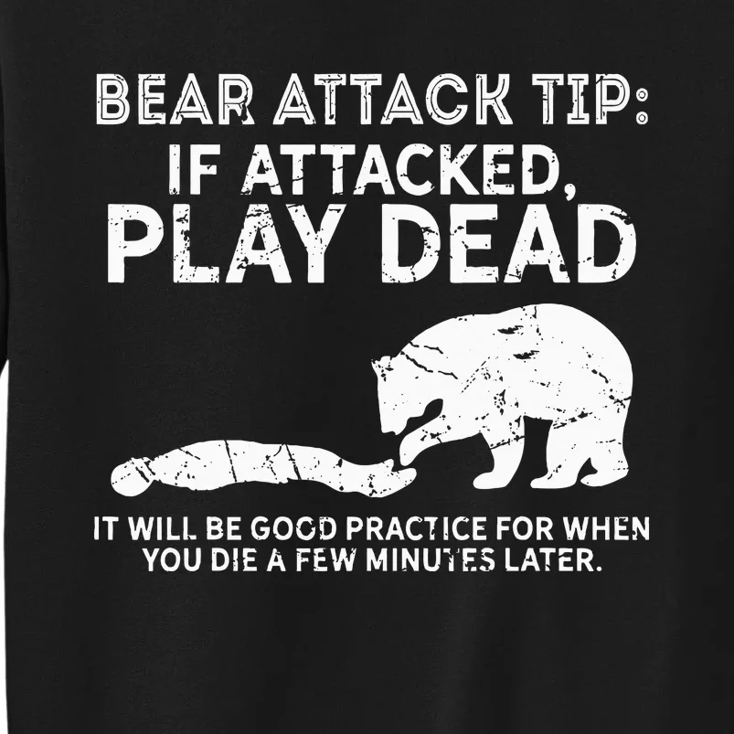 Bear Attack Tip If Attacked Play Dead Tall Sweatshirt