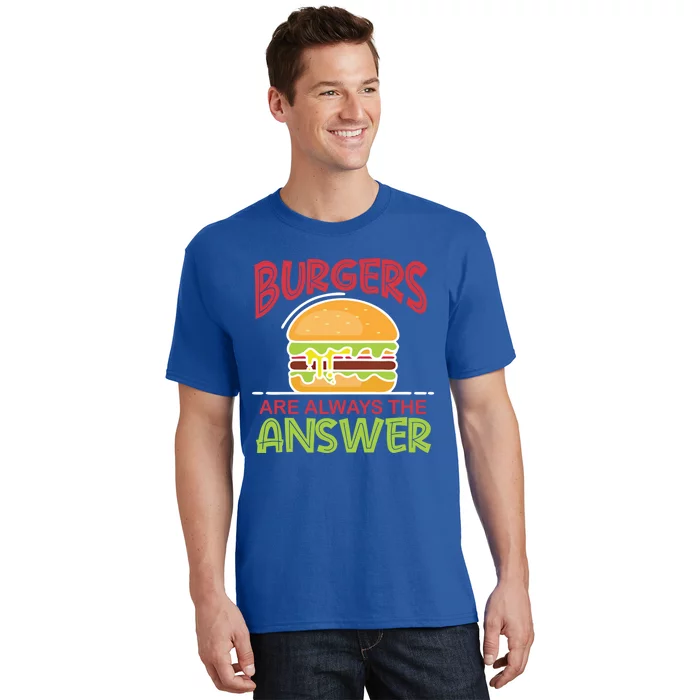 Burgers Are The Answer Bbq Hamburger Cookout Meat Eater Gift T-Shirt