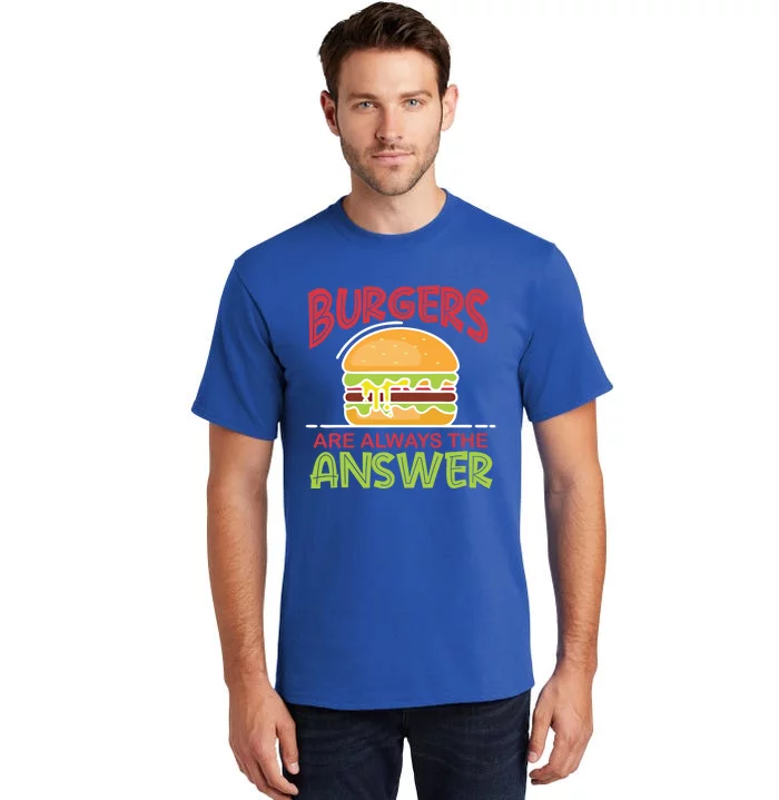 Burgers Are The Answer Bbq Hamburger Cookout Meat Eater Gift Tall T-Shirt