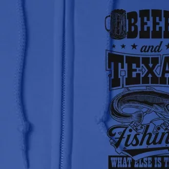 Beer And Texas Fishing What Else Is There Funny Fishing Dad Funny Gift Full Zip Hoodie