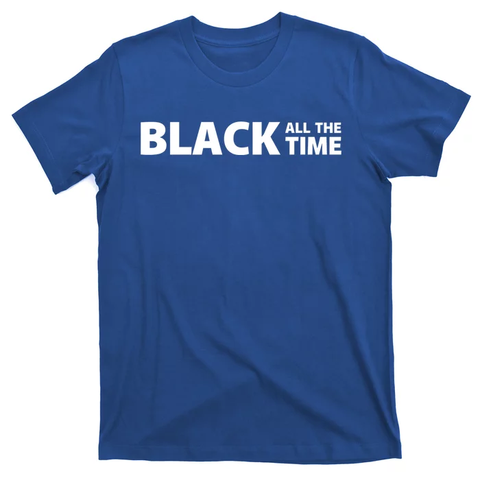 Black All The Time Black Lives Matter No Justice No Peace Gift T-Shirt