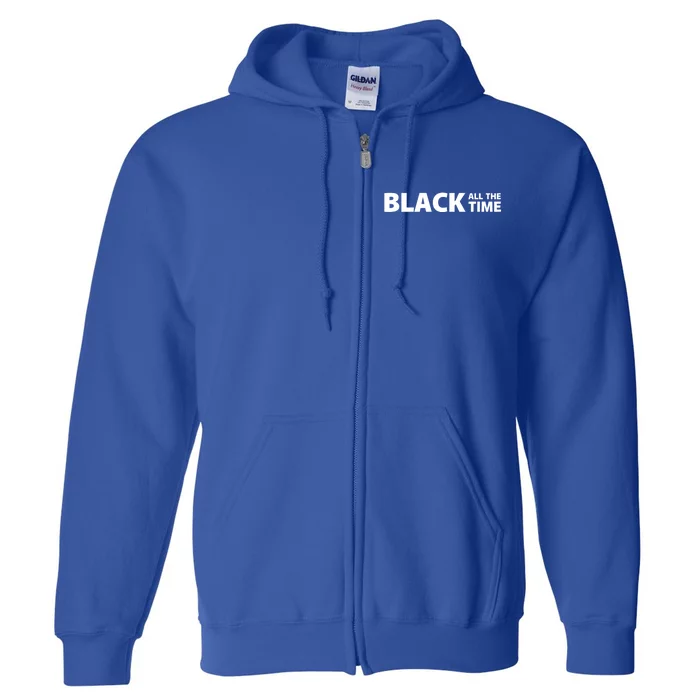 Black All The Time Black Lives Matter No Justice No Peace Gift Full Zip Hoodie