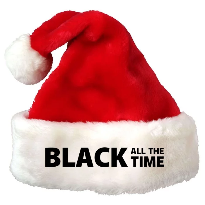 Black All The Time Black Lives Matter No Justice No Peace Gift Premium Christmas Santa Hat