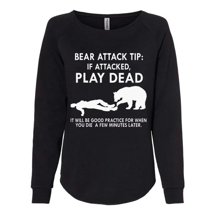 Bear Attack Tip If Attacked Play Dead It Will Be Good Womens California Wash Sweatshirt