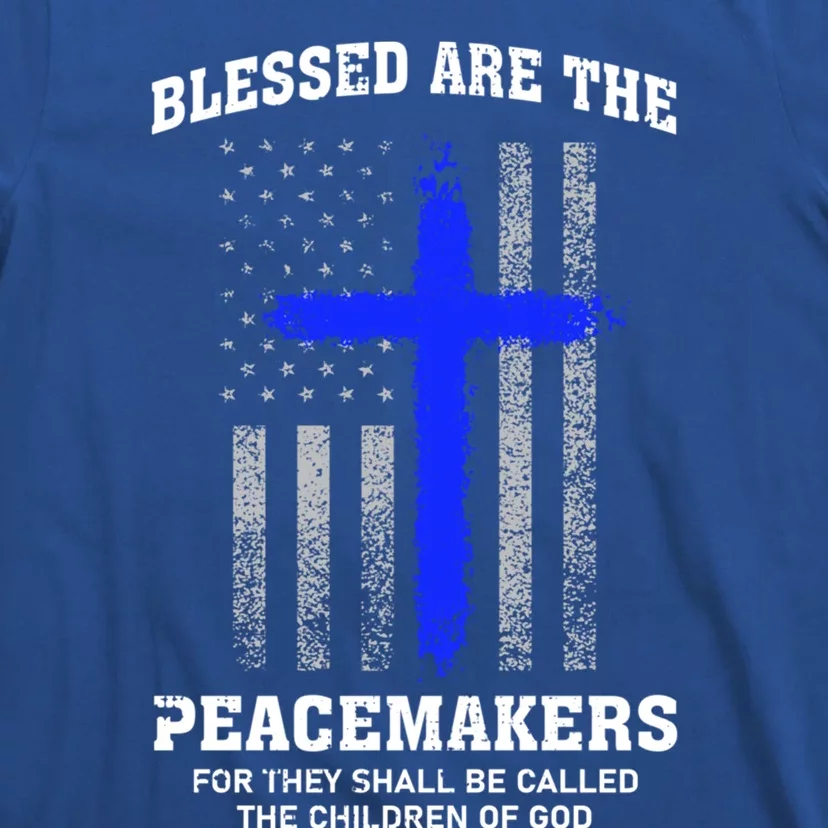 Blessed Are The Peacemakers Thin Blue Line Cross Gift T-Shirt