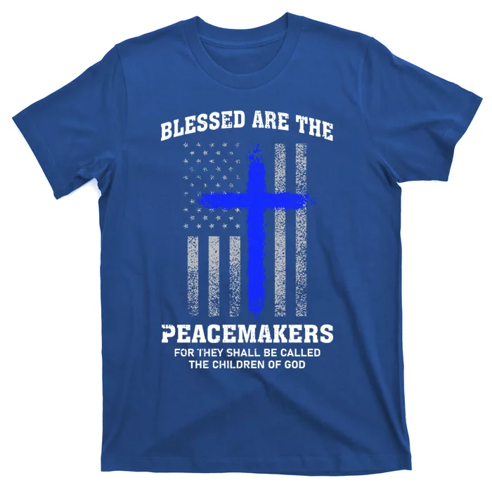 Blessed Are The Peacemakers Thin Blue Line Cross Gift T-Shirt