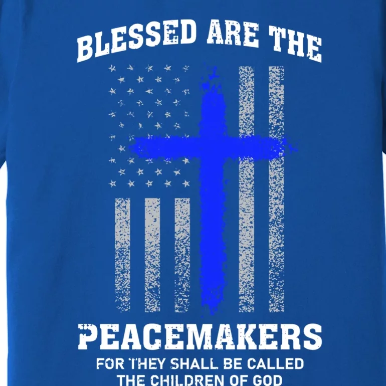 Blessed Are The Peacemakers Thin Blue Line Cross Gift Premium T-Shirt