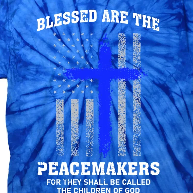 Blessed Are The Peacemakers Thin Blue Line Cross Gift Tie-Dye T-Shirt