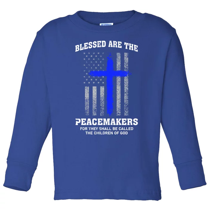 Blessed Are The Peacemakers Thin Blue Line Cross Gift Toddler Long Sleeve Shirt