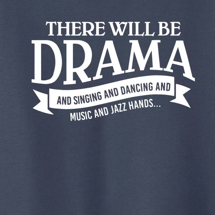 Broadway Actor There Will Be Drama Theater Teacher Toddler T-Shirt