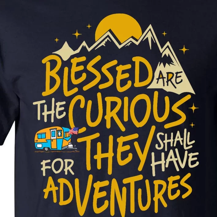 Blessed Are The Curious For They Shall Have Adventures Tall T-Shirt